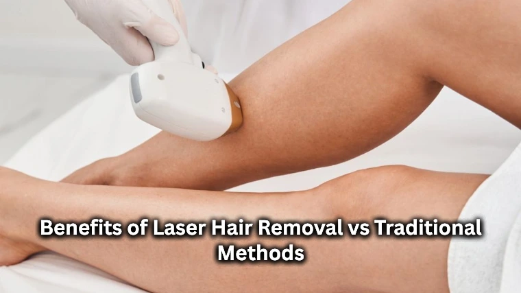 Benefits of Laser Hair Removal vs Traditional Methods