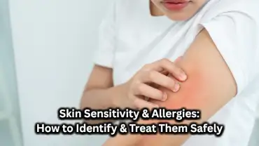 Skin Sensitivity & Allergies: How to Identify & Treat Them Safely